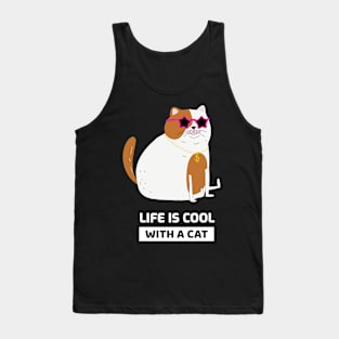 Life is cool with a cat Tank Top